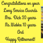 Long Service AwardsMrs. Dick 20 yearsMs.Wiebke 10 years